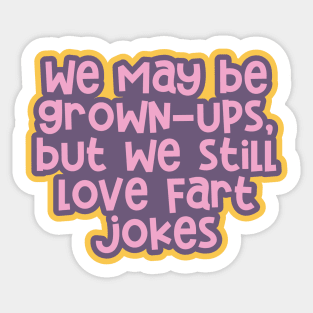 Adulting 101: Being Grown-ups, but Still Loving Fart Jokes Sticker